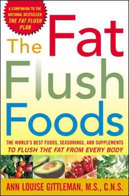 Fat Flush Foods The World's Best Foods, Seasonings, and Supplements to Flush the Fat from Every Body  9780071440684 Front Cover