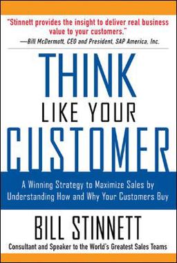 Think Like Your Customer: a Winning Strategy to Maximize Sales by Understanding and Influencing How and Why Your Customers Buy A Winning Strategy to Maximize Sales by Understanding and Influencing How and Why Your Customers Buy  9780071441889 Front Cover