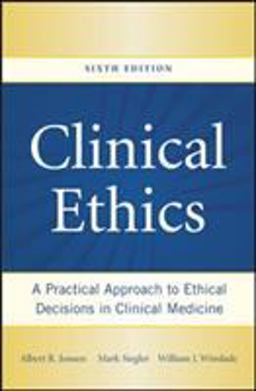 Clinical Ethics: a Practical Approach to Ethical Decisions in Clinical Medicine, Sixth Edition 6th 9780071441995 Front Cover