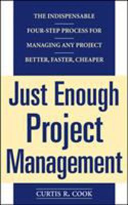 Just Enough Project Management: the Indispensable Four-Step Process for Managing Any Project, Better, Faster, Cheaper  9780071445405 Front Cover