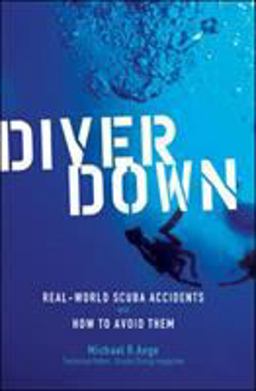 Diver Down Real-World SCUBA Accidents and How to Avoid Them  9780071445726 Front Cover