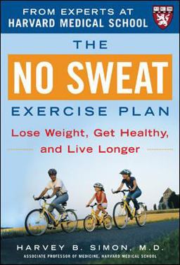 No Sweat Exercise Plan (a Harvard Medical School Book) The Easy Way to Lose Weight, Stay Healthy, and Live Longer  9780071448321 Front Cover