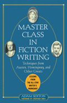 Master Class in Fiction Writing: Techniques from Austen, Hemingway, and Other Greats Lessons from the All-Star Writer's Workshop  9780071448772 Front Cover