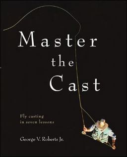 Master the Cast Fly Casting in Seven Lessons  9780071449007 Front Cover