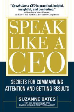 Speak Like a CEO: Secrets for Commanding Attention and Getting Results Secrets for Communicating Attention and Getting Results  9780071451512 Front Cover
