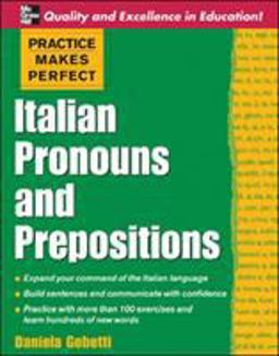 Practice Makes Perfect: Italian Pronouns and Prepositions  9780071453936 Front Cover