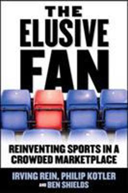 Elusive Fan: Reinventing Sports in a Crowded Marketplace  9780071454094 Front Cover