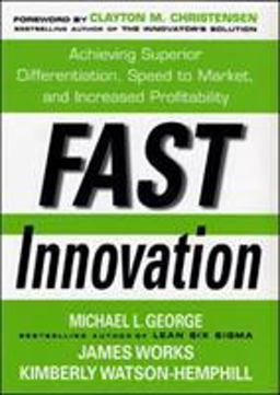 Fast Innovation: Achieving Superior Differentiation, Speed to Market, and Increased Profitability Achieving Superior Differentiation, Speed to Market, and Increased Profitability  9780071457897 Front Cover