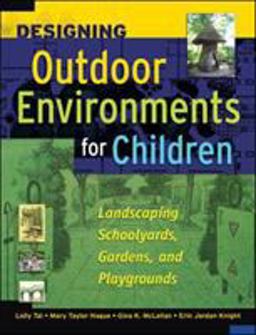 Designing Outdoor Environments for Children Landscaping School Yards, Gardens and Playgrounds  9780071459358 Front Cover