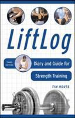 LiftLog Diary and Guide for Strength Training 3rd 9780071459365 Front Cover
