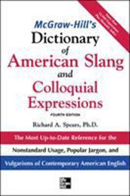 McGraw-Hill's Dictionary of American Slang and Colloquial Expressions The Most up-To-Date Reference for the Nonstandard Usage, Popular Jargon, and Vulgarisms of Contempos 4th 9780071461078 Front Cover