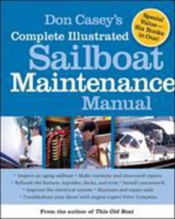Don Casey's Complete Illustrated Sailboat Maintenance Manual Including Inspecting the Aging Sailboat, Sailboat Hull and Deck Repair, Sailboat Refinishing, Sailbo  9780071462846 Front Cover