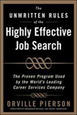 Unwritten Rules of the Highly Effective Job Search: the Proven Program Used by the World's Leading Career Services Company The Proven Program Used by the World's Leading Career Services Company  9780071464048 Front Cover