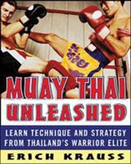 Muay Thai Unleashed Learn Technique and Strategy from Thailand's Warrior Elite  9780071464994 Front Cover