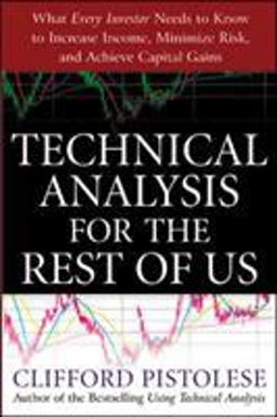Technical Analysis for the Rest of Us What Every Investor Needs to Know to Increase Income, Minimize Risk, and Archieve Capital Gains  9780071467216 Front Cover