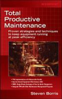 Total Productive Maintenance Proven Strategies and Techniques to Keep Equipment Running at Maximum Efficiency  9780071467339 Front Cover