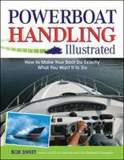 Powerboat Handling Illustrated How to Make Your Boat Do Exactly What You Want It to Do 13th 9780071468817 Front Cover