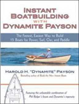 Instant Boatbuilding with Dynamite Payson 15 Instant Boats for Power, Sail, Oar, and Paddle  9780071472647 Front Cover