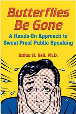 Butterflies Be Gone A Hands-On Approach to Sweat-Proof Public Speaking  9780071473620 Front Cover