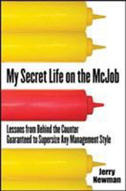 My Secret Life on the Mcjob: Lessons from Behind the Counter Guaranteed to Supersize Any Management Style