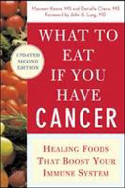 What to Eat If You Have Cancer (revised) Healing Foods That Boost Your Immune System 2nd 9780071473965 Front Cover