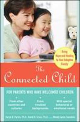 Connected Child: Bring Hope and Healing to Your Adoptive Family  9780071475006 Front Cover