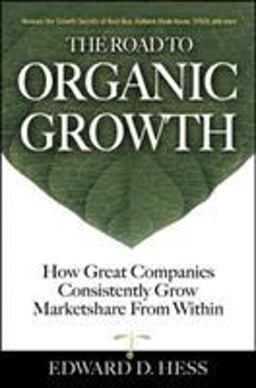 Road to Organic Growth How Great Companies Consistently Grow Marketshare from Within  9780071475259 Front Cover