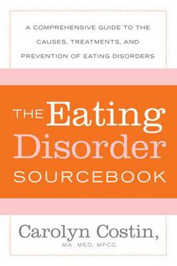 Eating Disorders Sourcebook A Comprehensive Guide to the Causes, Treatments, and Prevention of Eating Disorders 3rd 9780071476850 Front Cover