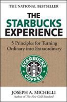 Starbucks Experience: 5 Principles for Turning Ordinary into Extraordinary  9780071477840 Front Cover