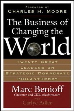 Business of Changing the World Twenty Great Leaders on Strategic Corporate Philanthropy  9780071481519 Front Cover