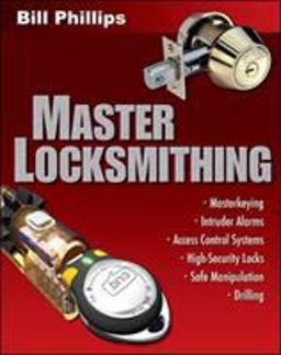 Master Locksmithing An Expert's Guide to Master Keying, Intruder Alarms, Access Control Systems, High-Security Locks...  9780071487511 Front Cover