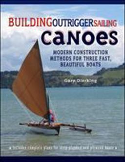 Building Outrigger Sailing Canoes Modern Construction Methods for Three Fast, Beautiful Boats  9780071487917 Front Cover