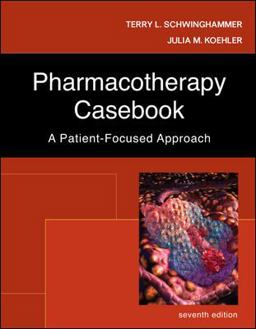 Pharmacotherapy Casebook: a Patient-Focused Approach Pharmacotherapy Casebook: a Patient-Focused Approach