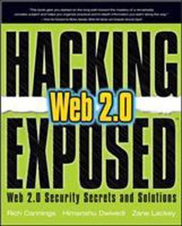 Hacking Exposed Web 2. 0: Web 2. 0 Security Secrets and Solutions