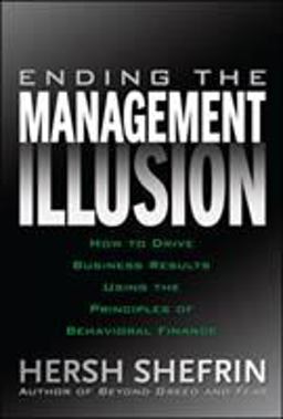 Ending the Management Illusion: How to Drive Business Results Using the Principles of Behavioral Finance  9780071494731 Front Cover