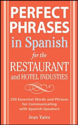 Perfect Phrases in Spanish for the Hotel and Restaurant Industries 500 + Essential Words and Phrases for Communicating with Spanish-Speakers  9780071494786 Front Cover