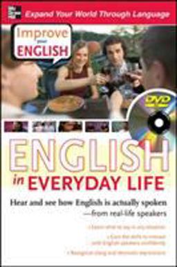 Improve Your English: English in Everyday Life (DVD W/ Book) Hear and See How English Is Actually Spoken--From Real-life Speakers 2008 9780071497176 Front Cover