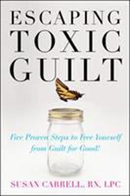 Escaping Toxic Guilt Five Proven Steps to Free Yourself from Guilt for Good!  9780071497350 Front Cover