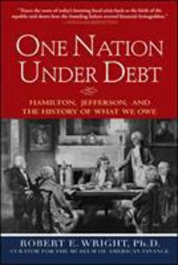 One Nation under Debt: Hamilton, Jefferson, and the History of What We Owe