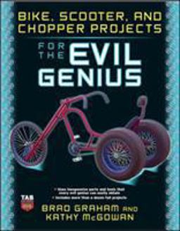 Bike, Scooter, and Chopper Projects for the Evil Genius  9780071545266 Front Cover