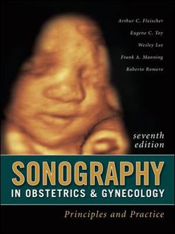 Sonography in Obstetrics and Gynecology: Principles and Practice, Seventh Edition Sonography in Obstetrics and Gynecology: Principles and Practice, Seventh Edition