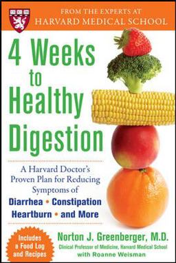 4 Weeks to Healthy Digestion: a Harvard Doctor's Proven Plan for Reducing Symptoms of Diarrhea,Constipation, Heartburn, and More  9780071547956 Front Cover
