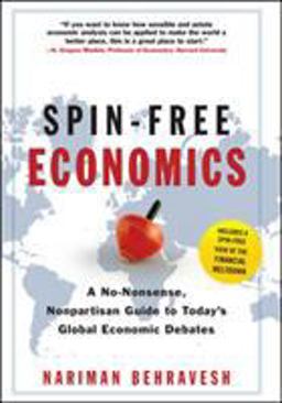 Spin-Free Economics A No-Nonsense, Nonpartisan Guide to Today's Global Economic Debates  9780071549035 Front Cover