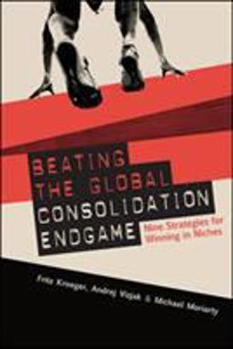 Beating the Global Consolidation Endgame: Nine Strategies for Winning in Niches  9780071590761 Front Cover