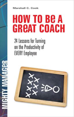 How to Be a Great Coach 24 Lessons for Turning on the Productivity of Every Employee  9780071591362 Front Cover