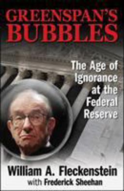 Greenspan's Bubbles: the Age of Ignorance at the Federal Reserve  9780071591584 Front Cover