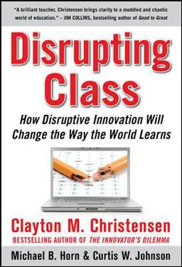 Disrupting Class: How Disruptive Innovation Will Change the Way the World Learns  9780071592062 Front Cover