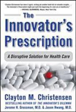 Innovator's Prescription A Disruptive Solution for Health Care  9780071592086 Front Cover