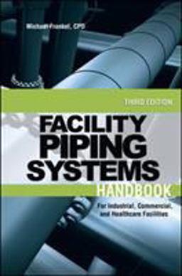 Facility Piping Systems Handbook For Industrial, Commercial, and Healthcare Facilities 3rd 9780071597210 Front Cover