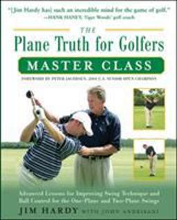 Plane Truth for Golfers Master Class Advanced Lessons for Improving Swing Technique and Ball Control for the One- and Two-Plane Swings  9780071597494 Front Cover